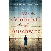 The Violinist of Auschwitz: Based on a true story- an absolutely heartbreaking and gripping World War 2 novel